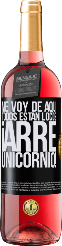 29,95 € | Vino Rosado Edición ROSÉ Me voy de aquí, todos están locos ¡arre unicornio! Etiqueta Negra. Etiqueta personalizable Vino joven Cosecha 2025 Tempranillo