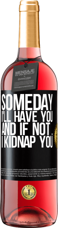 29,95 € Free Shipping | Rosé Wine ROSÉ Edition Someday I'll have you, and if not ... I kidnap you Black Label. Customizable label Young wine Harvest 2023 Tempranillo