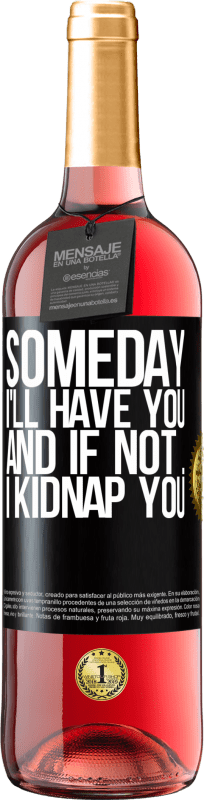 29,95 € Free Shipping | Rosé Wine ROSÉ Edition Someday I'll have you, and if not ... I kidnap you Black Label. Customizable label Young wine Harvest 2024 Tempranillo