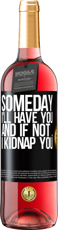 29,95 € | Rosé Wine ROSÉ Edition Someday I'll have you, and if not ... I kidnap you Black Label. Customizable label Young wine Harvest 2025 Tempranillo