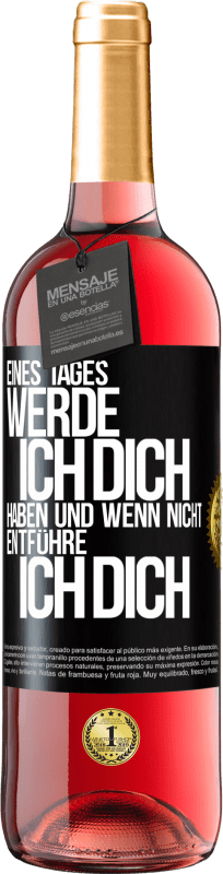 29,95 € | Roséwein ROSÉ Ausgabe Eines Tages werde ich dich haben und wenn nicht.. entführe ich dich Schwarzes Etikett. Anpassbares Etikett Junger Wein Ernte 2024 Tempranillo