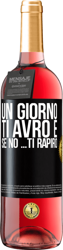 29,95 € | Vino rosato Edizione ROSÉ Un giorno ti avrò e se no ... ti rapirò Etichetta Nera. Etichetta personalizzabile Vino giovane Raccogliere 2025 Tempranillo