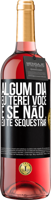 29,95 € | Vinho rosé Edição ROSÉ Algum dia eu terei você, e se não ... eu te sequestrar Etiqueta Preta. Etiqueta personalizável Vinho jovem Colheita 2025 Tempranillo