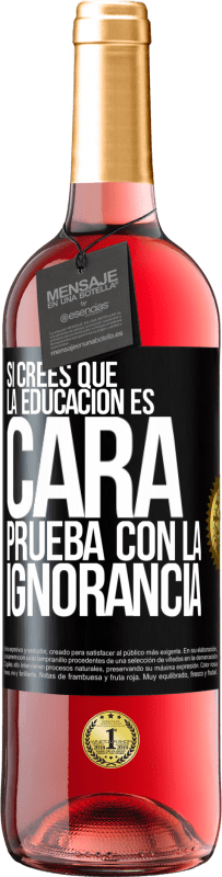 «Si crees que la educación es cara, prueba con la ignorancia» Edición ROSÉ