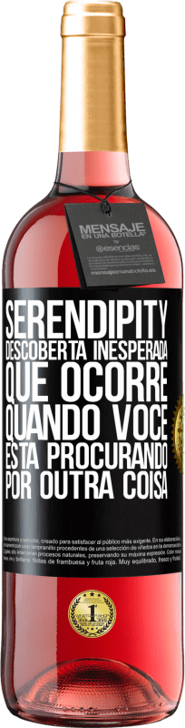 «Serendipity Descoberta inesperada que ocorre quando você está procurando por outra coisa» Edição ROSÉ