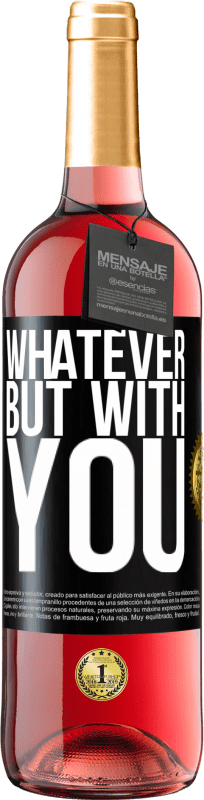 29,95 € | Rosé Wine ROSÉ Edition Whatever but with you Black Label. Customizable label Young wine Harvest 2023 Tempranillo