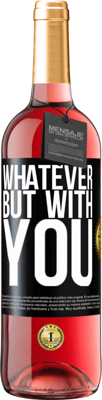 29,95 € | Rosé Wine ROSÉ Edition Whatever but with you Black Label. Customizable label Young wine Harvest 2024 Tempranillo