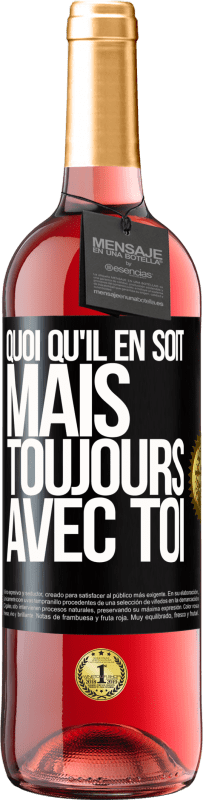 29,95 € | Vin rosé Édition ROSÉ Quoi qu'il en soit, mais toujours avec toi Étiquette Noire. Étiquette personnalisable Vin jeune Récolte 2024 Tempranillo