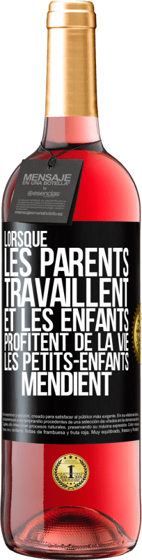 29,95 € | Vin rosé Édition ROSÉ Lorsque les parents travaillent et les enfants profitent de la vie, les petits-enfants mendient Étiquette Noire. Étiquette personnalisable Vin jeune Récolte 2025 Tempranillo