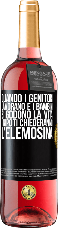 29,95 € | Vino rosato Edizione ROSÉ Quando i genitori lavorano e i bambini si godono la vita, i nipoti chiederanno l'elemosina Etichetta Nera. Etichetta personalizzabile Vino giovane Raccogliere 2024 Tempranillo