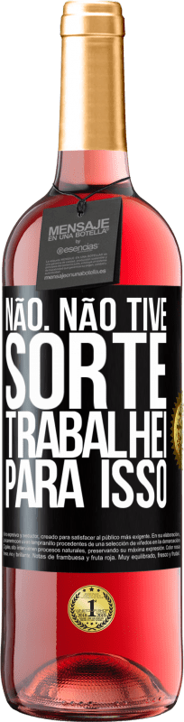 «Não. Não tive sorte, trabalhei para isso» Edição ROSÉ
