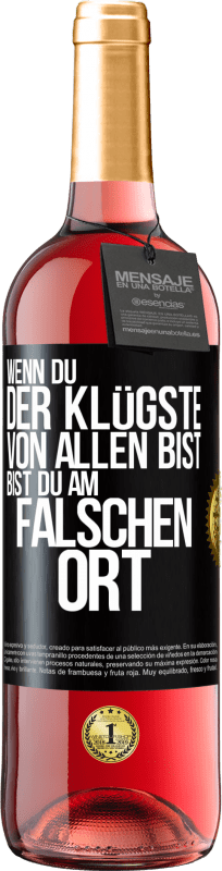 29,95 € | Roséwein ROSÉ Ausgabe Wenn du der Klügste von allen bist, bist du am falschen Ort Schwarzes Etikett. Anpassbares Etikett Junger Wein Ernte 2025 Tempranillo