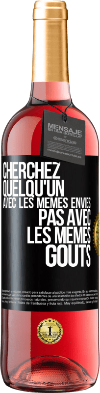 29,95 € Envoi gratuit | Vin rosé Édition ROSÉ Cherchez quelqu'un avec les mêmes envies pas avec les mêmes goûts Étiquette Noire. Étiquette personnalisable Vin jeune Récolte 2024 Tempranillo