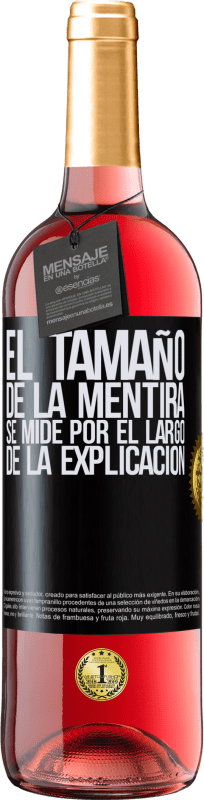 29,95 € | Vino Rosado Edición ROSÉ El tamaño de la mentira se mide por el largo de la explicación Etiqueta Negra. Etiqueta personalizable Vino joven Cosecha 2024 Tempranillo