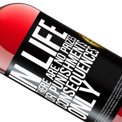 Unique & Personal Expressions. «In life there are no prizes or punishments. Consequences only» ROSÉ Edition
