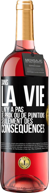 29,95 € | Vin rosé Édition ROSÉ Dans la vie il n'y a pas de prix ou de punitions. Seulement des conséquences Étiquette Noire. Étiquette personnalisable Vin jeune Récolte 2024 Tempranillo