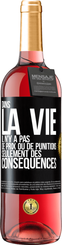 29,95 € | Vin rosé Édition ROSÉ Dans la vie il n'y a pas de prix ou de punitions. Seulement des conséquences Étiquette Noire. Étiquette personnalisable Vin jeune Récolte 2025 Tempranillo