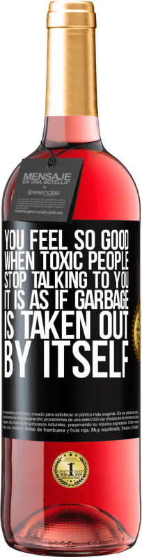 29,95 € | Rosé Wine ROSÉ Edition You feel so good when toxic people stop talking to you ... It is as if garbage is taken out by itself Black Label. Customizable label Young wine Harvest 2023 Tempranillo
