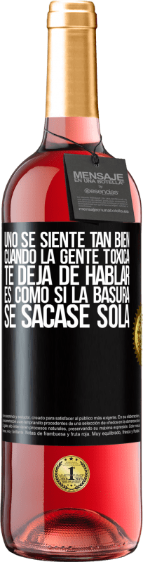 29,95 € | Vino Rosado Edición ROSÉ Uno se siente tan bien cuando la gente tóxica te deja de hablar… Es como si la basura se sacase sola Etiqueta Negra. Etiqueta personalizable Vino joven Cosecha 2024 Tempranillo