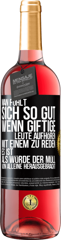 29,95 € | Roséwein ROSÉ Ausgabe Man fühlt sich so gut, wenn giftige Leute aufhören, mit einem zu reden .. Es ist, als würde der Müll von alleine herausgebracht Schwarzes Etikett. Anpassbares Etikett Junger Wein Ernte 2025 Tempranillo