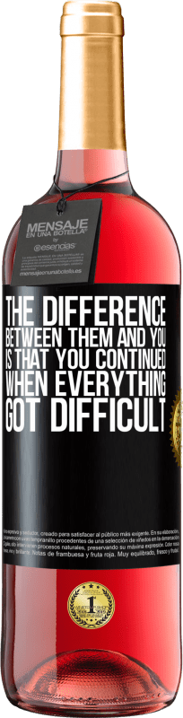 29,95 € | Rosé Wine ROSÉ Edition The difference between them and you, is that you continued when everything got difficult Black Label. Customizable label Young wine Harvest 2025 Tempranillo