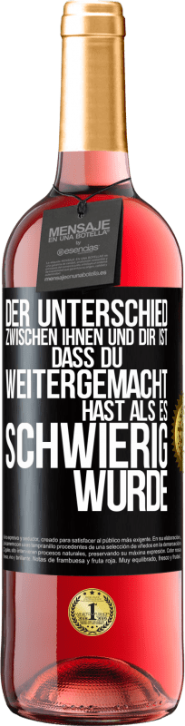 29,95 € | Roséwein ROSÉ Ausgabe Der Unterschied zwischen ihnen und dir ist, dass du weitergemacht hast als es schwierig wurde Schwarzes Etikett. Anpassbares Etikett Junger Wein Ernte 2024 Tempranillo