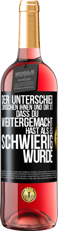 29,95 € | Roséwein ROSÉ Ausgabe Der Unterschied zwischen ihnen und dir ist, dass du weitergemacht hast als es schwierig wurde Schwarzes Etikett. Anpassbares Etikett Junger Wein Ernte 2025 Tempranillo