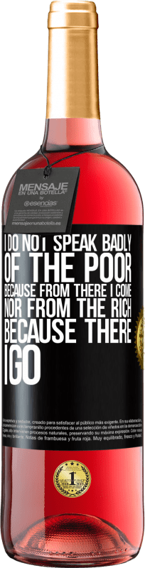 29,95 € | Rosé Wine ROSÉ Edition I do not speak badly of the poor, because from there I come, nor from the rich, because there I go Black Label. Customizable label Young wine Harvest 2023 Tempranillo