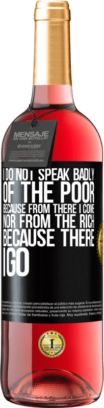 29,95 € | Rosé Wine ROSÉ Edition I do not speak badly of the poor, because from there I come, nor from the rich, because there I go Black Label. Customizable label Young wine Harvest 2025 Tempranillo