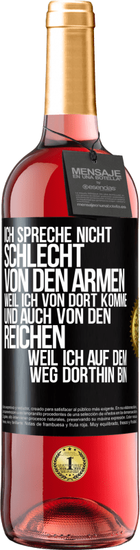 29,95 € | Roséwein ROSÉ Ausgabe Ich spreche nicht schlecht von den Armen, weil ich von dort komme, und auch von den Reichen, weil ich auf dem Weg dorthin bin Schwarzes Etikett. Anpassbares Etikett Junger Wein Ernte 2025 Tempranillo