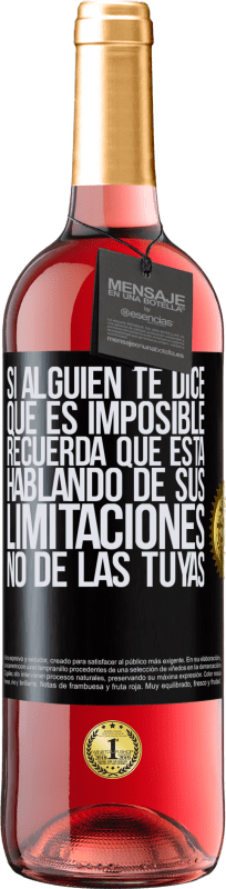 29,95 € | Vino Rosado Edición ROSÉ Si alguien te dice que es imposible, recuerda que está hablando de sus limitaciones, no de las tuyas Etiqueta Negra. Etiqueta personalizable Vino joven Cosecha 2024 Tempranillo