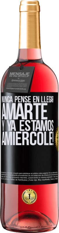 29,95 € Envío gratis | Vino Rosado Edición ROSÉ Nunca pensé en llegar Amarte. Y ya estamos Amiércole! Etiqueta Negra. Etiqueta personalizable Vino joven Cosecha 2023 Tempranillo