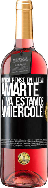 Envio grátis | Vinho rosé Edição ROSÉ Eu nunca pensei em te amar. E já somos Amiércole! Etiqueta Preta. Etiqueta personalizável Vinho jovem Colheita 2023 Tempranillo