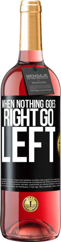 29,95 € | Vin rosé Édition ROSÉ When nothing goes right, go left Étiquette Noire. Étiquette personnalisable Vin jeune Récolte 2023 Tempranillo