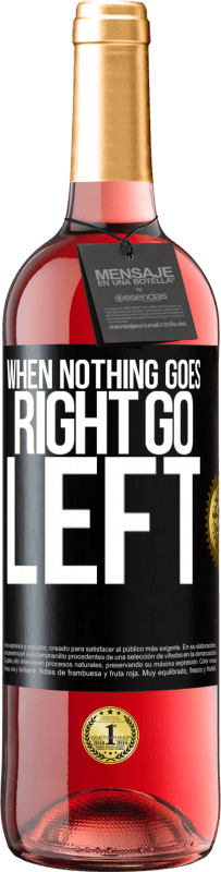 29,95 € Envoi gratuit | Vin rosé Édition ROSÉ When nothing goes right, go left Étiquette Noire. Étiquette personnalisable Vin jeune Récolte 2025 Tempranillo