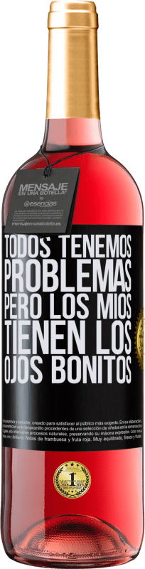 29,95 € | Vino Rosado Edición ROSÉ Todos tenemos problemas, pero los míos tienen los ojos bonitos Etiqueta Negra. Etiqueta personalizable Vino joven Cosecha 2025 Tempranillo
