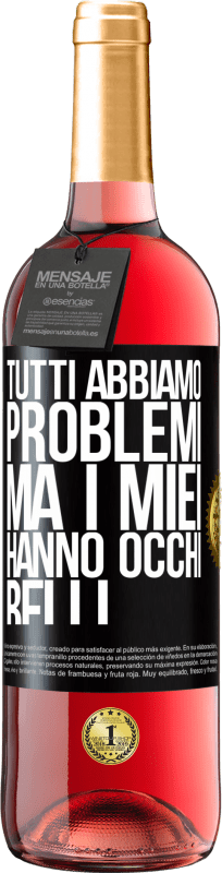 29,95 € | Vino rosato Edizione ROSÉ Tutti abbiamo problemi, ma i miei hanno occhi belli Etichetta Nera. Etichetta personalizzabile Vino giovane Raccogliere 2025 Tempranillo