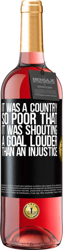 «It was a country so poor that it was shouting a goal louder than an injustice» ROSÉ Edition