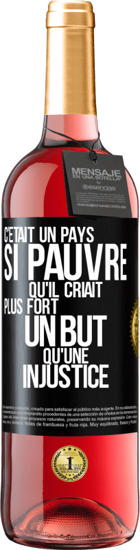 29,95 € | Vin rosé Édition ROSÉ C'était un pays si pauvre qu'il criait plus fort un but qu'une injustice Étiquette Noire. Étiquette personnalisable Vin jeune Récolte 2024 Tempranillo