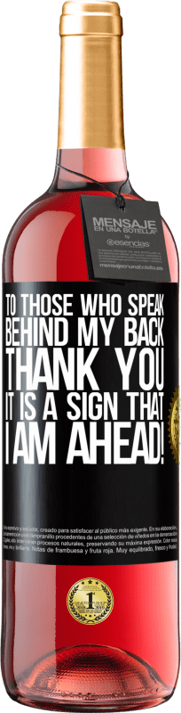 29,95 € Free Shipping | Rosé Wine ROSÉ Edition To those who speak behind my back, THANK YOU. It is a sign that I am ahead! Black Label. Customizable label Young wine Harvest 2021 Tempranillo