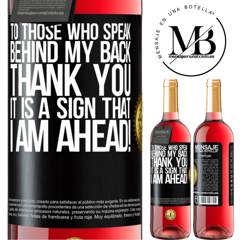24,95 € Free Shipping | Rosé Wine ROSÉ Edition To those who speak behind my back, THANK YOU. It is a sign that I am ahead! Black Label. Customizable label Young wine Harvest 2021 Tempranillo