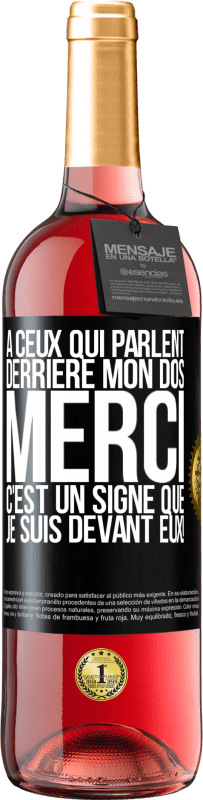 29,95 € | Vin rosé Édition ROSÉ À ceux qui parlent derrière mon dos MERCI. C'est un signe que je suis devant eux! Étiquette Noire. Étiquette personnalisable Vin jeune Récolte 2024 Tempranillo