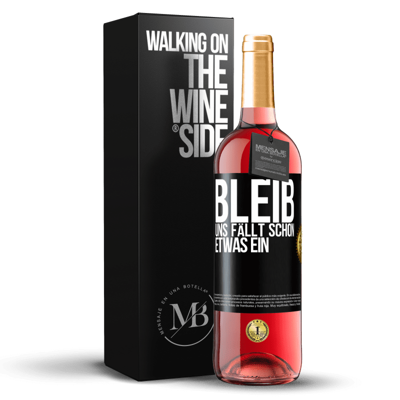 29,95 € Kostenloser Versand | Roséwein ROSÉ Ausgabe Bleib, uns fällt schon etwas ein Schwarzes Etikett. Anpassbares Etikett Junger Wein Ernte 2024 Tempranillo