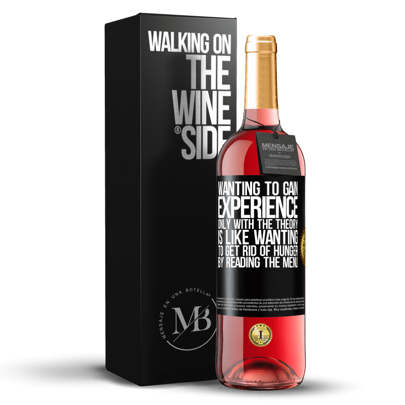 29,95 € Free Shipping | Rosé Wine ROSÉ Edition Wanting to gain experience only with the theory, is like wanting to get rid of hunger by reading the menu Black Label. Customizable label Young wine Harvest 2023 Tempranillo