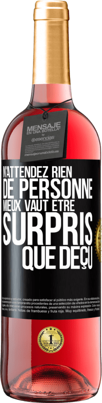 29,95 € | Vin rosé Édition ROSÉ N'attendez rien de personne. Mieux vaut être surpris que déçu Étiquette Noire. Étiquette personnalisable Vin jeune Récolte 2024 Tempranillo