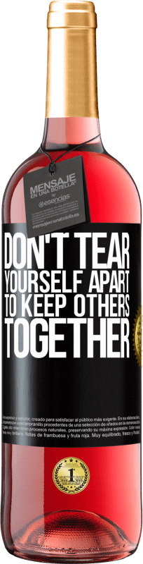 «Don't tear yourself apart to keep others together» ROSÉ Edition
