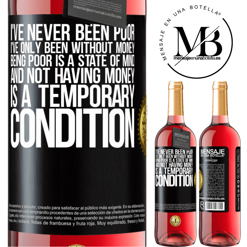 29,95 € Free Shipping | Rosé Wine ROSÉ Edition I've never been poor, I've only been without money. Being poor is a state of mind, and not having money is a temporary Black Label. Customizable label Young wine Harvest 2024 Tempranillo