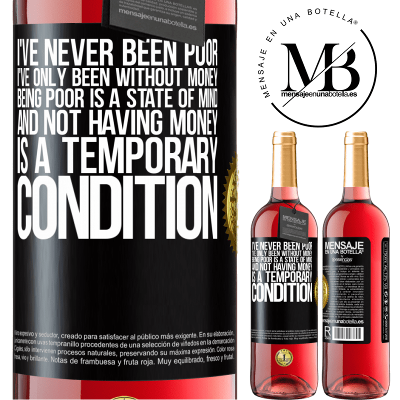 29,95 € Free Shipping | Rosé Wine ROSÉ Edition I've never been poor, I've only been without money. Being poor is a state of mind, and not having money is a temporary Black Label. Customizable label Young wine Harvest 2025 Tempranillo