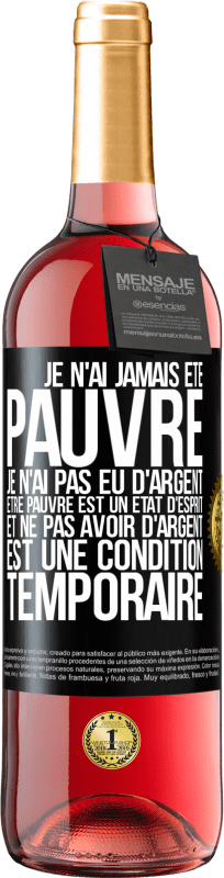 29,95 € | Vin rosé Édition ROSÉ Je n'ai jamais été pauvre je n'ai pas eu d'argent. Être pauvre est un état d'esprit et ne pas avoir d'argent est une condition t Étiquette Noire. Étiquette personnalisable Vin jeune Récolte 2024 Tempranillo