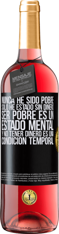 29,95 € | Vino Rosado Edición ROSÉ Nunca he sido pobre, solo he estado sin dinero. Ser pobre es un estado mental, y no tener dinero es una condición temporal Etiqueta Negra. Etiqueta personalizable Vino joven Cosecha 2024 Tempranillo